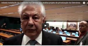 Read more about the article Adiada instalação da Comissão na Câmara que analisa projeto de privatização da Eletrobras