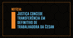 Read more about the article Trabalhadora da Cesan consegue transferência definitiva via Justiça