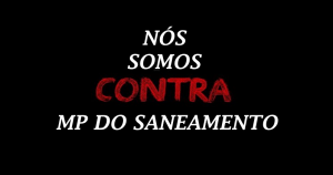 Read more about the article Pressão junto aos parlamentares tem que continuar contra a aprovação da MP do Saneamento (MP 844)