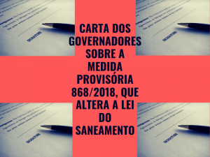 Read more about the article Carta dos Governadores sobre a Medida Provisória 868/2018, que altera a Lei do Saneamento