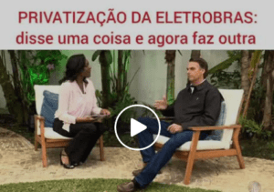 Read more about the article Privatização da Eletrobras: Bolsonaro disse uma coisa e faz outra