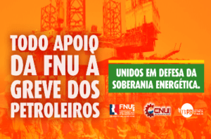 Read more about the article Nota da FNU em solidariedade e apoio à greve dos petroleiros