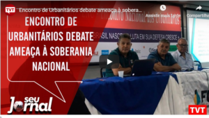 Read more about the article Encontro de Urbanitários debate ameaça à soberania nacional