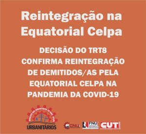 Read more about the article TRT8 confirma reintegração de demitidos pela Equatorial Celpa na pandemia