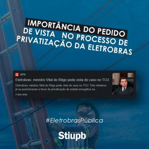 Read more about the article Sindicato dos Urbanitários da Paraíba destaca importância do pedido de vista do Ministro Vital Filho no processo de privatização da Eletrobras