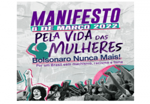 Leia mais sobre o artigo Manifesto 8 de março/2022 – Pela vida das Mulheres! Bolsonaro Nunca Mais!