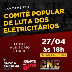 Leia mais sobre o artigo Lançamento do Comitê Popular de Luta dos Eletricitários