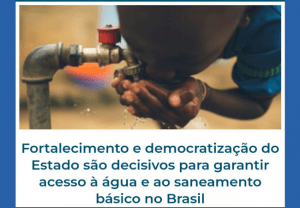 Read more about the article Fortalecimento e democratização do Estado são decisivos para garantir acesso à água e ao saneamento básico no Brasil
