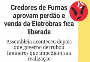 Read more about the article Irregularidades: credores de Furnas aprovam perdão e venda da Eletrobras fica liberada