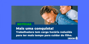 Read more about the article Mais uma conquista do Sindaema-ES: trabalhadora tem carga horária reduzida para ter mais tempo com filho