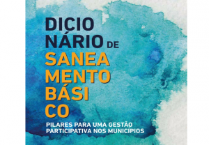 Read more about the article Dicionário de saneamento básico: pilares para uma gestão participativa nos municípios