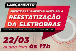 Read more about the article Frente Parlamentar pela Reestatização da Eletrobras será lançada dia 22 de março