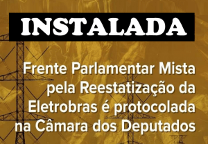 Read more about the article Instalada a Frente Parlamentar Mista pela Reestatização da Eletrobras