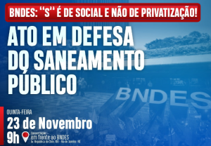 Leia mais sobre o artigo Sindicatos e movimentos sociais denunciam que BNDES não pode ser instrumento da privatização no saneamento