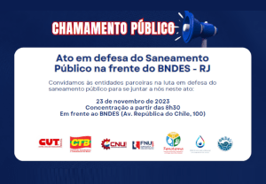 Leia mais sobre o artigo Chamamento: Ato em defesa do Saneamento Público na frente do BNDES -RJ