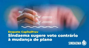 Leia mais sobre o artigo Enquete CapitalPrev: Sindaema sugere voto contrário à mudança de plano
