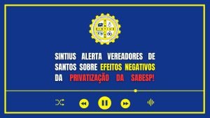 Leia mais sobre o artigo Sintius alerta vereadores de Santos sobre efeitos negativos da privatização da Sabesp