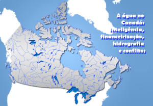 Leia mais sobre o artigo A água no Canadá: inteligência, financeirização, hidrografia e conflitos