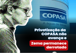 Leia mais sobre o artigo Privatização da COPASA não avança e Zema permanece derrotado