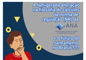 Leia mais sobre o artigo A famigerada alteração na filosofia de cálculos da norma de regulação (NR) da ANA e o futuro do saneamento no Brasil
