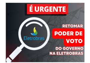 Leia mais sobre o artigo É urgente: retomar o poder de voto do governo na Eletrobras