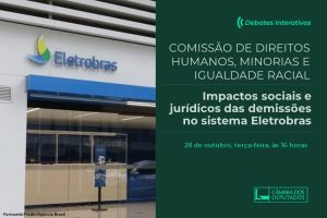 Leia mais sobre o artigo 28 de outubro: Audiência pública na Câmara discute impactos sociais e jurídicos das demissões no Sistema Eletrobras
